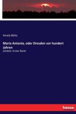 Maria Antonia, oder Dresden vor hundert Jahren af Amely Boelte
