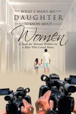 What I Want My Daughter to Know About Women af Bob Mika