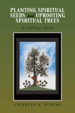 Planting Spiritual Seeds and Uprooting Spiritual Trees af Charles K Biachi