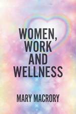 Women, Work and Wellness af Mary MacRory