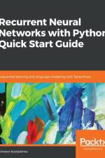 Recurrent Neural Networks with Python Quick Start Guide af Simeon Kostadinov