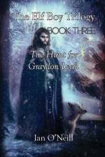 The Elf Boy Trilogy: Book Three: The Hunt for Graydon Leah af Ian O'Neill