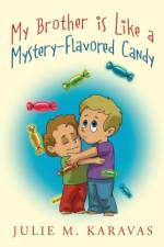 My Brother is Like a Mystery-Flavored Candy af Julie M Karavas