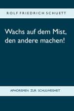 Wachs auf dem Mist, den andere machen! af Rolf Friedrich Schuett