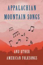 Appalachian Mountain Songs and Other American Folksongs af Various