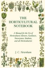 The Horticultural Notebook - A Manual for the Use of Horticultural Advisers, Gardeners, Nurserymen, Students, and all Horticulturists af J C Newsham