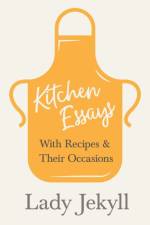 Kitchen Essays - With Recipes and Their Occasions af Lady Jekyll