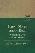 Indian Notes about Dogs - Their Diseases and Treatment af Major C Davenport