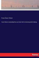 Frater Felizians merkwurdige Reise zum Kaiser Karl im Untersberg nachst Salzburg af Franz Xaver Huber