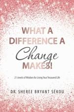 What a Difference a Change Makes! af Dr Sheree Bryant Sekou