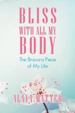 Bliss with All My Body af Alaya Matter