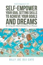 Self-Empower Your Goal Setting Skills To Achieve Your Goals and Dreams; By Using BJ's Motivational Power Phrases af Billy Joe (BJ) Cate