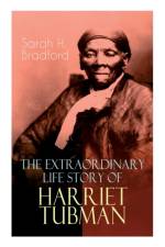 The Extraordinary Life Story of Harriet Tubman af Sarah H Bradford