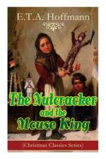 The Nutcracker and the Mouse King (Christmas Classics Series) af E T a Hoffmann