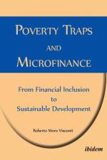 Poverty Traps and Microfinance: From Financial Inclusion to Sustainable Development af Roberto Moro Visconti