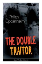 THE DOUBLE TRAITOR (Spy Thriller Classic) af E Phillips Oppenheim