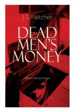 DEAD MEN'S MONEY (Murder Mystery Classic) af J S Fletcher