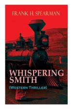 WHISPERING SMITH (Western Thriller) af Frank H Spearman
