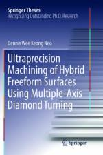 Ultraprecision Machining of Hybrid Freeform Surfaces Using Multiple-Axis Diamond Turning af Dennis Wee Keong Neo