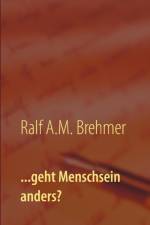 ...geht Menschsein anders? af Ralf a M Brehmer