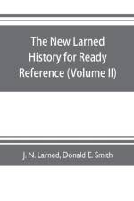 new Larned History for ready reference, reading and research; the actual words of the world's best historians, biographers and specialists af J N Larned