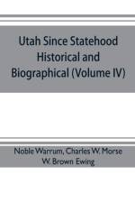 Utah since statehood, historical and biographical (Volume IV) af Noble Warrum