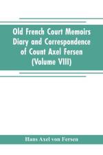 Old French Court Memoirs Diary and correspondence of Count Axel Fersen af Hans Axel von Fersen