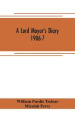 lord mayor's diary, 1906-7 af William Purdie Treloar