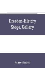 Dresden--history, stage, gallery af Mary Endell