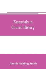 Essentials in church history; a history of the church from the birth of Joseph Smith to the present time (1922), with introductory chapters on the antiquity of the Gospel and the falling away, af Joseph Fielding Smith