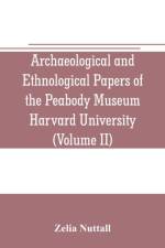 Archaeological and Ethnological Papers of the Peabody Museum Harvard University (Volume II) af Zelia Nuttall