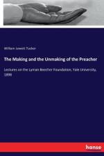 Making and the Unmaking of the Preacher af William Jewett Tucker