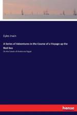 Series of Adventures in the Course of a Voyage up the Red-Sea af Eyles Irwin