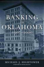 Banking in Oklahoma, 1907-2000 af Michael J. Hightower