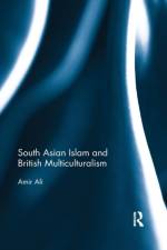 South Asian Islam and British Multiculturalism af Amir (Jawaharlal Nehru University Ali