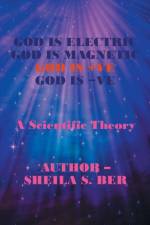 God Is Electric God Is Magnetic God Is +Ve God Is -Ve af Sheila S Ber
