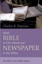 With Bible in One Hand and Newspaper in the Other af Charles R Peterson