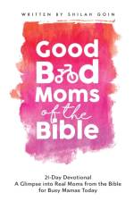 Good Bad Moms of the Bible 21-Day Devotional af Shilah Goin