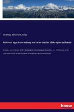 Failure of Sight from Railway and Other Injuries of the Spine and Head af Thomas Wharton Jones