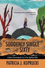 Suddenly Single at Sixty af Patricia J Koprucki