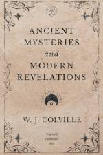 Ancient Mysteries and Modern Revelations af W J Colville
