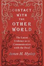 Contact with the Other World - The Latest Evidence as to Communication with the Dead af James H Hyslop