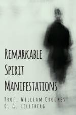Remarkable Spirit Manifestations af C G Helleberg