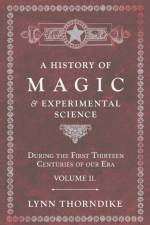 A History of Magic and Experimental Science - During the First Thirteen Centuries of our Era - Volume II. af Lynn Thorndike
