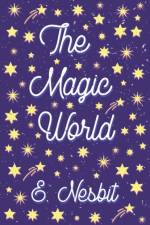 The Magic World af E Nesbit