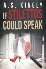 If Stilettos Could Speak af A S Kingly