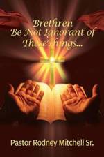 Brethren Be Not Ignorant of These Things... af Pastor Rodney