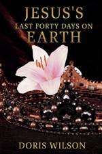 Jesus's Last Forty Days on Earth af Doris Wilson