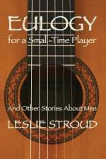 Eulogy for a Small-Time Player af Leslie Stroud