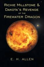 Richie Millstone & Dakota's Revenge of the Firewater Dragon af E H Allen